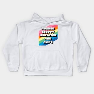 RUSHED SLOPPY IRRITATED AND ALIVE Kids Hoodie